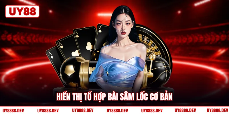Hiển thị tổ hợp bài Sâm Lốc cơ bản