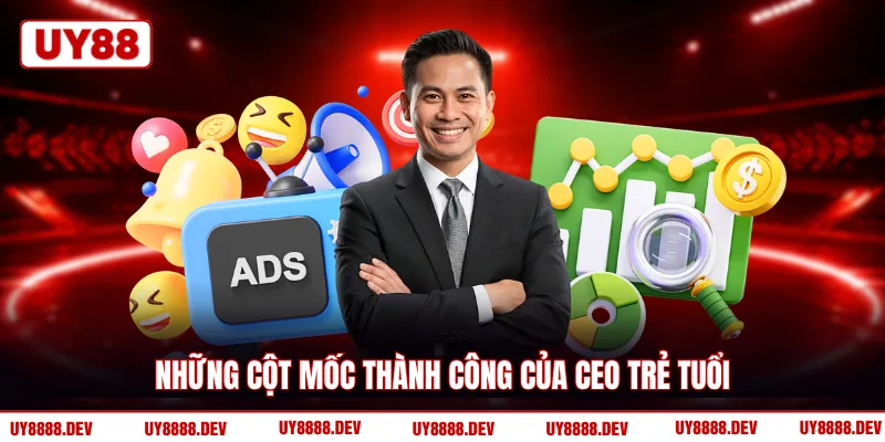 Những cột mốc thành công của CEO trẻ tuổi