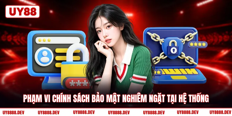 Phạm vi chính sách bảo mật nghiêm ngặt tại hệ thống