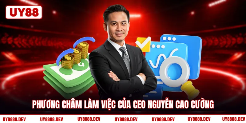Phương châm làm việc của CEO Nguyễn Cao Cường