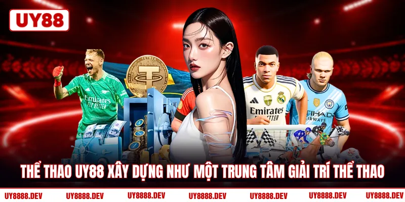 Thể thao UY88 xây dựng như một trung tâm giải trí thể thao